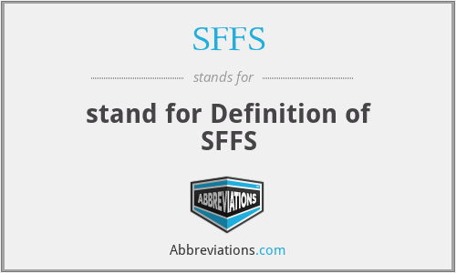 SFFS - stand for Definition of SFFS