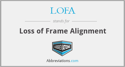 LOFA - Loss of Frame Alignment