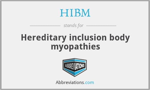 HIBM - Hereditary inclusion body myopathies