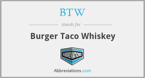 BTW - Burger Taco Whiskey