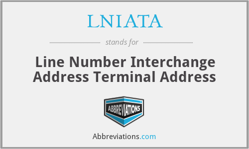 LNIATA - Line Number Interchange Address Terminal Address