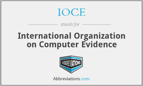 IOCE - International Organization on Computer Evidence
