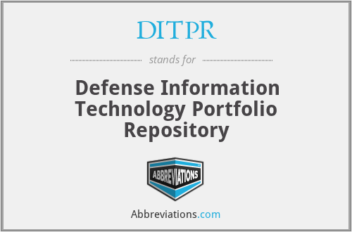 DITPR - Defense Information Technology Portfolio Repository