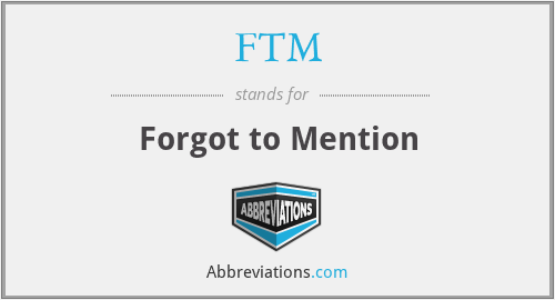 FTM - Forgot to Mention