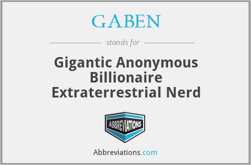 GABEN - Gigantic Anonymous Billionaire Extraterrestrial Nerd