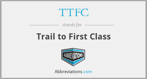 TTFC - Trail to First Class