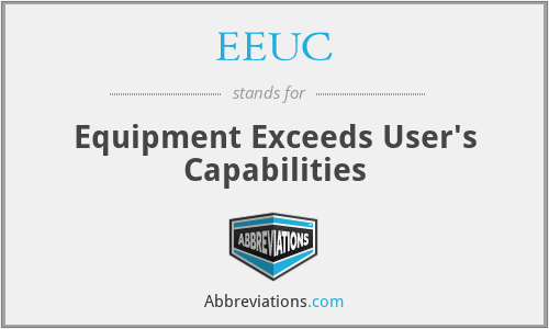 EEUC - Equipment Exceeds User's Capabilities