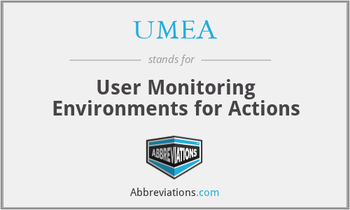 UMEA - User Monitoring Environments for Actions