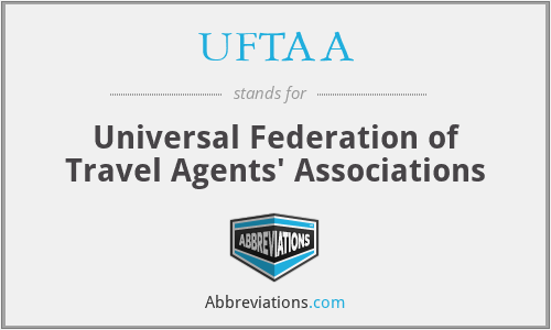 UFTAA - Universal Federation of Travel Agents' Associations