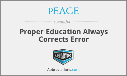 PEACE - Proper Education Always Corrects Error