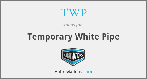 TWP - Temporary White Pipe