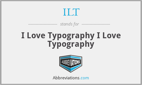 ILT - I Love Typography I Love Typography