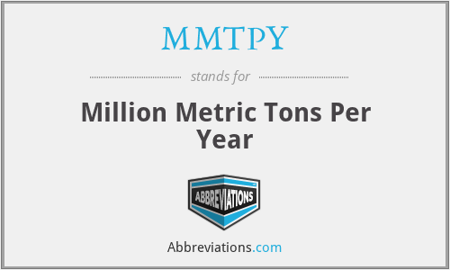 MMTPY - Million Metric Tons Per Year