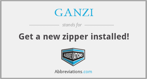 GANZI - Get a new zipper installed!