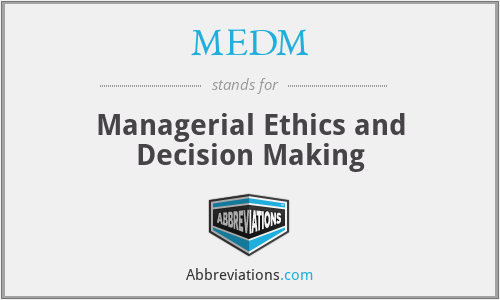 MEDM - Managerial Ethics and Decision Making