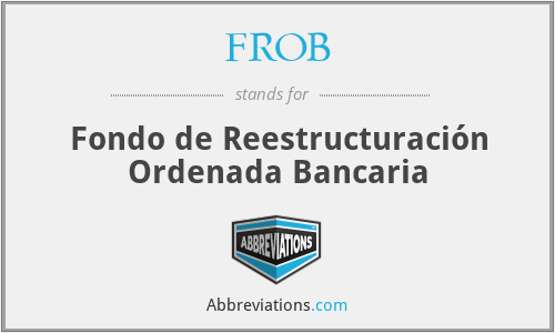 FROB - Fondo de Reestructuración Ordenada Bancaria