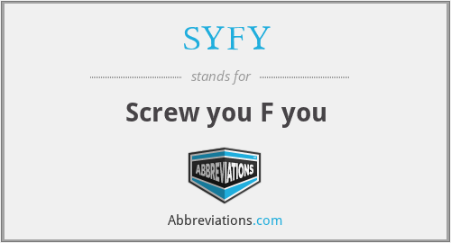 SYFY - Screw you F you
