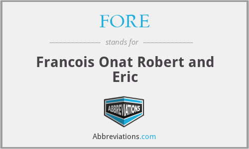 FORE - Francois Onat Robert and Eric
