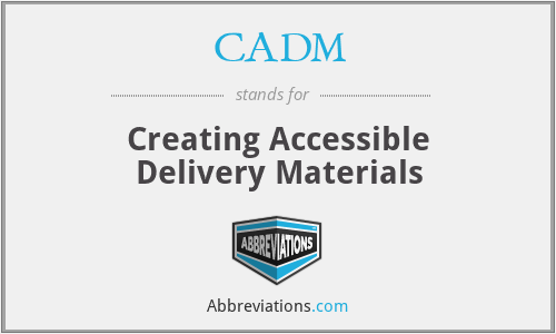 CADM - Creating Accessible Delivery Materials