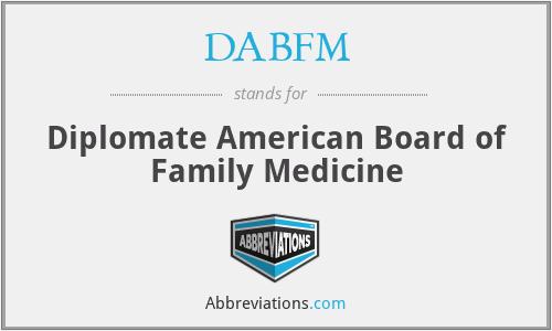 DABFM - Diplomate American Board of Family Medicine
