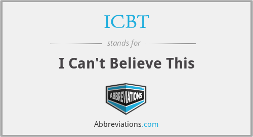 ICBT - I Can't Believe This
