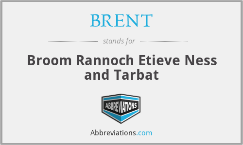 BRENT - Broom Rannoch Etieve Ness and Tarbat