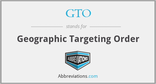 GTO - Geographic Targeting Order