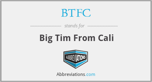 BTFC - Big Tim From Cali