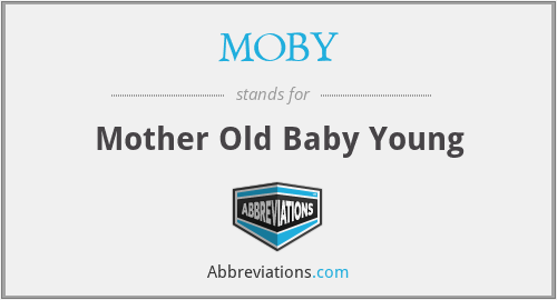 MOBY - Mother Old Baby Young