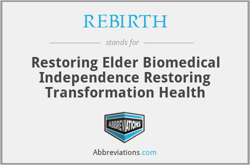 REBIRTH - Restoring Elder Biomedical Independence Restoring Transformation Health