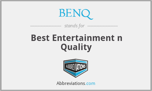 BENQ - Best Entertainment n Quality