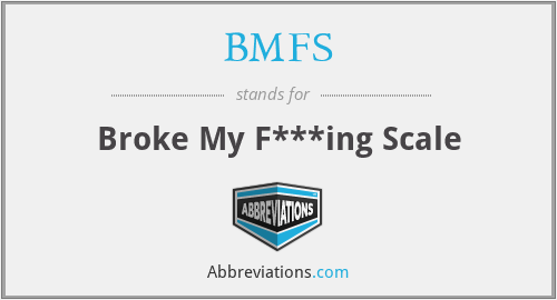 BMFS - Broke My F***ing Scale