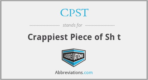 CPST - Crappiest Piece of Sh t