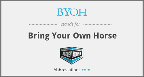 BYOH - Bring Your Own Horse