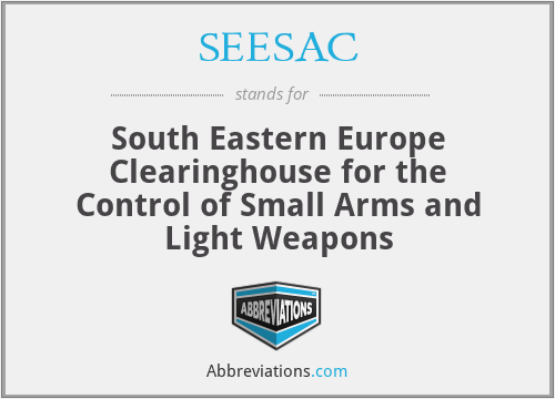 SEESAC - South Eastern Europe Clearinghouse for the Control of Small Arms and Light Weapons
