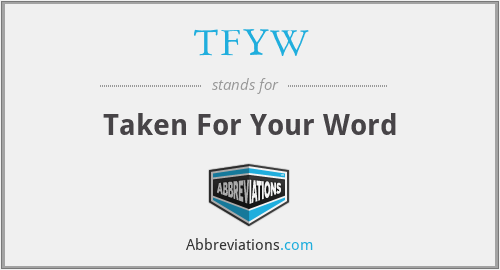 TFYW - Taken For Your Word