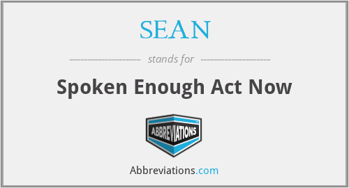 SEAN - Spoken Enough Act Now