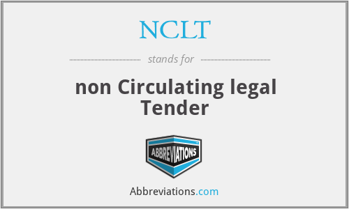 NCLT - non Circulating legal Tender