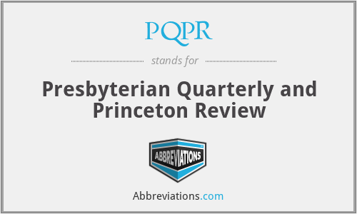 PQPR - Presbyterian Quarterly and Princeton Review