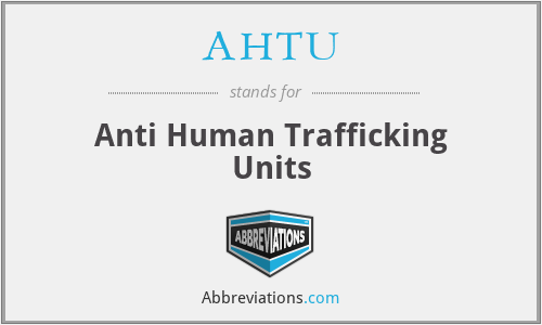 AHTU - Anti Human Trafficking Units