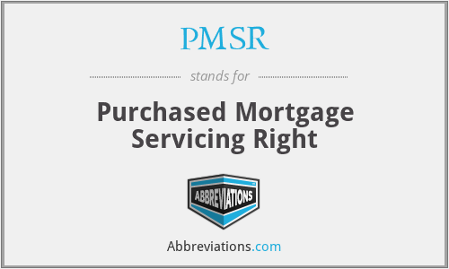 PMSR - Purchased Mortgage Servicing Right