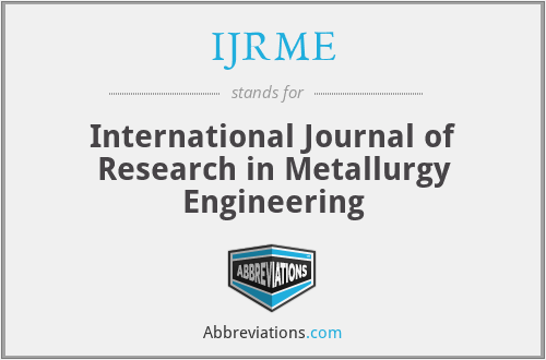 IJRME - International Journal of Research in Metallurgy Engineering
