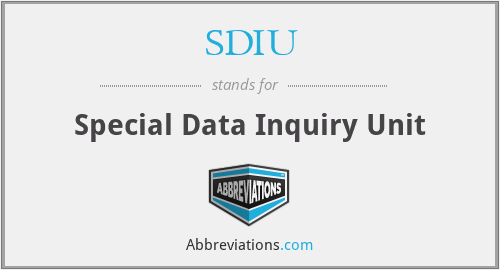 SDIU - Special Data Inquiry Unit