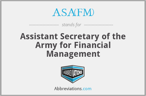 ASA(FM) - Assistant Secretary of the Army for Financial Management