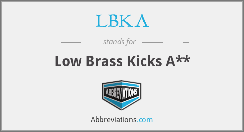 LBKA - Low Brass Kicks A**