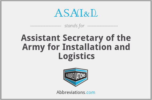 ASA(I&L) - Assistant Secretary of the Army for Installation and Logistics
