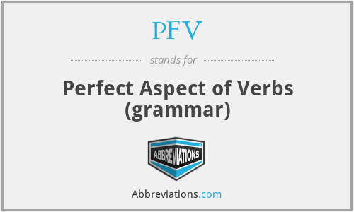 PFV - Perfect Aspect of Verbs (grammar)