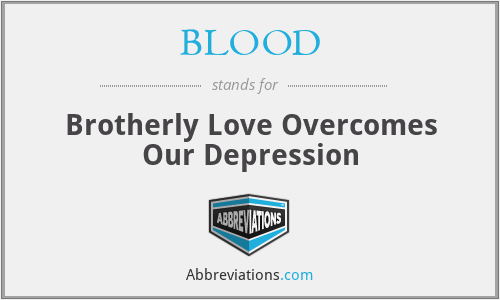 BLOOD - Brotherly Love Overcomes Our Depression