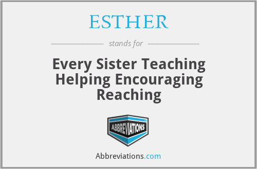 ESTHER - Every Sister Teaching Helping Encouraging Reaching