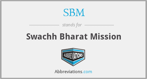 SBM - Swachh Bharat Mission